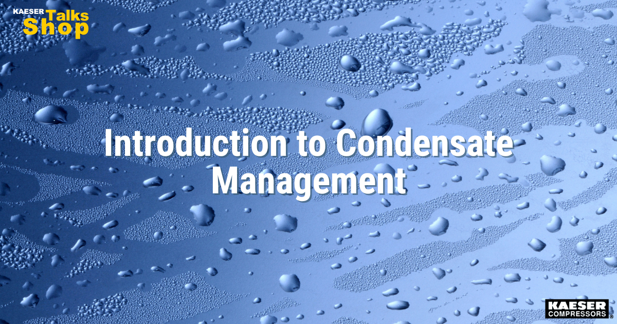 Introduction to condensate management | Kaeser Talks Shop