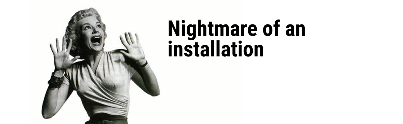 installation nightmares