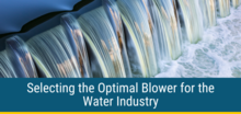 Selecting the optimal blower for the water industry